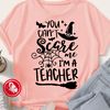 You cant scare me am a teacher shirt.jpg