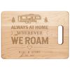 Always at home wherever we roam Personalized engraved cutting board Camping gift.jpg