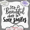 1096 Its A Beautiful Day To Save Smiles.png