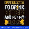 I just want to drink beer and pet my dog svg.jpg