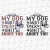192455-my-dog-and-i-talk-shit-about-you-svg-cut-file.jpg