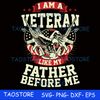 I am a veteran like my father before me svg.jpg