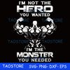 Im not the hero you wanted Im the monster you needed svg 265.jpg