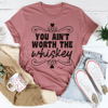 you-ain-t-worth-the-whiskey-tee-peachy-sunday-t-shirt-.png