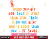 DR1612248-Today you are you, that is truer than true. there is no one alive who is youer than you Svg Dxf Eps Png file.jpg