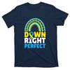 Down Syndrome Awareness Down Right Perfect T-Shirt.jpg