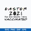 Easter 2021 The One Where They Was Vaccinated Svg, Easter 2021 Vaccinated Svg, Png Dxf Eps File.jpeg