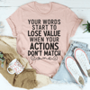your-words-start-to-lose-value-when-your-actions-don-t-match-tee-peachy-sunday-t-shirt