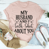my-husband-and-i-talk-crap-about-you-tee-peachy-sunday-t-shirt