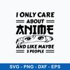 I Only Care About Anime And Like Maybe 3 People Svg, Anime Svg, Png Dxf Eps File.jpeg