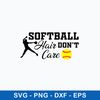 Softball Hair Don_t Care Svg, Softball  Svg, Png Dxf Eps File.jpeg