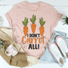 I Don't Carrot All Tee