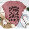 Zombies Eat Brains You're Safe Tee