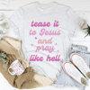 Tease It To Jesus And Pray Like Hell Tee