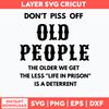 Dont Piss Off Old People The Older We Get The Less Life In Prison Is A Deterrent Svg, Png Dxf Eps File.jpg