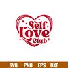 Self Love Club, Self Love Club Svg, Valentine’s Day Svg, Valentine Svg, Love Svg,png,dxf,eps file.jpg