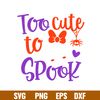 Too Cute To Spook, Too Cute To Spook Svg, Halloween Svg, Cute Skull Svg, png,dxf,eps file.jpg