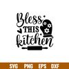 Bless This Kitchen, Bless This Kitchen Svg, Cooking Svg, Kitchen Quote Svg,png, eps, dxf file.jpg