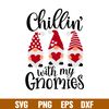 Chillin With My Gnomies Valentine, Chillin’ With My Gnomies Valentine Svg, Valentine’s Day Svg, Valentine Svg, Love Svg,png,dxf,eps file.jpg