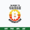 Im Ready To Crush Hyperinflation Bitcoin Crypto End The Fed Svg, Bitcoin Crypto Svg, Png Dxf Eps File.jpg