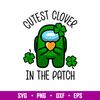 Among Us Cutest Clover In The Patch, Cutest Clover In The Patch Svg, St. Patrick’s Day Svg, Among Us Svg, Impostor Svg,Png, Dxf, Eps File.jpg