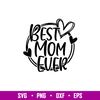 Best Mom Ever, Best Mom Ever Svg, Mom Life Svg, Mother’s Day Svg, Best Mama Svg, png, dxf, eps file.jpg