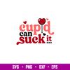 Cupid Can Suck It, Cupid Can Suck It Svg, Valentine’s Day Svg, Valentine Svg, Love Svg, png, dxf, eps file.jpg