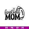 Football Mom, Football Mom Svg, Mom Life Svg, Mother’s Day Svg, Football Svg,png,dxf,eps file.jpg