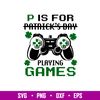 P Is For Patricks Day, P Is For Patrick’s Day Svg, St. Patrick’s Day Svg, Lucky Svg, Irish Svg, Gamer Svg,png,dxf,eps file.jpg