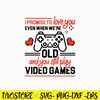 I Promise To Love You Even When Wer_re Old And You Still Play Video Games Svg, Png Dxf Eps File.jpg