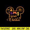I Smell Children Svg, Mickey Mouse , Hocus Pocus Svg, Halloween Svg, Png Dxf Eps  File.jpg