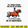 In A World Where You Can Be Anything Be An Equestrian Svg, Png Dxf Eps File.jpg
