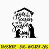 Jesus Is The Reason For The Season Svg, Jesus Svg, Png Dxf Eps File.jpg
