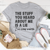 The Stuff You Heard About Me Is A Lie Tee