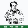 Dr Now Why You Eat So Much Svg, Png Dxf Eps File.jpg