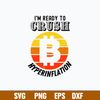 Im Ready To Crush Hyperinflation Bitcoin Crypto End The Fed Svg, Bitcoin Crypto Svg, Png Dxf Eps File.jpg