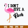 I Don_t Give a Flock Svg, Flamingoes Svg, Png Dxf Eps File.jpg