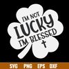 I’m Not Lucky I’m Blessed Christian Svg, Png dxf Eps File.jpg