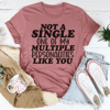 Not A Single One Of My Multiple Personalities Like You Tee