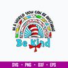 In a World You can Be Anything Be Kind Svg, Dr Seuss Svg, Png Dxf Eps File.jpg