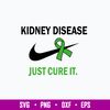 Kidney Disease Just Cure It Svg, Nike Svg, Png Dxf Eps File.jpg