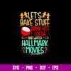 Let’s Bake Stuff Drink Hot Cocoa And Watch Hallmark Movies Svg, Png Dxf Eps File.jpg