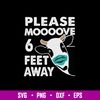 Please Moooove 6 Feet Away Svg, Cow Funny Svg, Png Dxf Eps File.jpg
