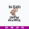 Real Ass Auntie Give A Fuck What A Fuck What Yo Mama Say Svg, Png Dxf Eps File.jpg