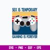 Sex Is Temporary Gaming Is Forever Svg, Png Dxf Eps File.jpg