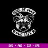 Son of Pugs Pug Life Svg, Png Dxf Eps File.jpg