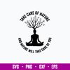 Take Care Of Nature And Nature Will Take Care Of You Svg, Png Dxf Eps File.jpg
