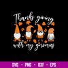 Thanksgiving With My Gnomies Svg, Gnomies Svg, Png Dxf Eps File.jpg