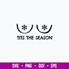 Tits The Season Svg, Funny Svg, Png Dxf Eps File.jpg