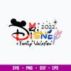 2022 Family Vacation Svg, Disney Family Vacation Svg, Png Dxf Eps File.jpg